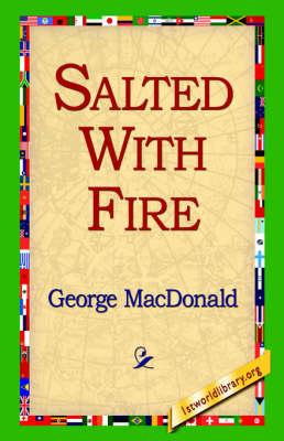 Salted with Fire - George MacDonald; 1st World Library; 1stWorld Library