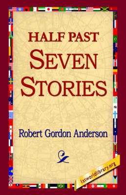 Half Past Seven Stories - Robert Gordon Anderson; 1st World Library; 1stWorld Library