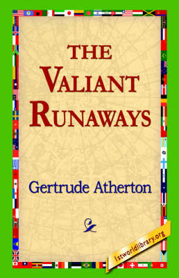 The Valiant Runaways - Gertrude Franklin Horn Atherton; 1stWorld Library