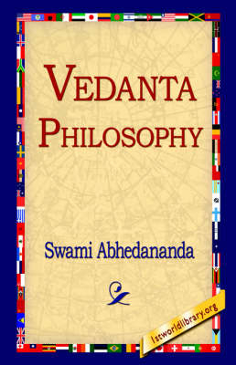 Vedanta Philosophy - Swami Abhedananda; 1stWorld Library