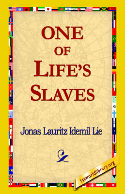 One of Life's Slaves - Jonas Lauritz Idemil Lie; 1st World Library; 1stWorld Library