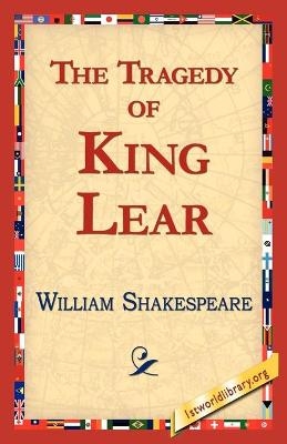 The Tragedy of King Lear - William Shakespeare; Library 1stworld Library; 1stWorld Library