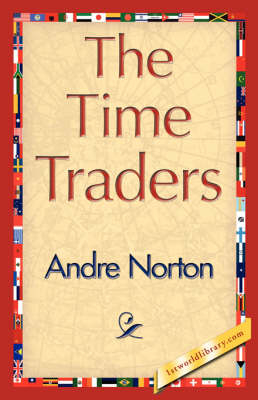 The Time Traders - Andre Norton; Andre Norton; 1stWorld Library