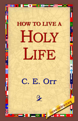 How to Live a Holy Life - C E Macomber; 1st World Library; 1stWorld Library