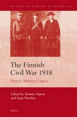 The Finnish Civil War 1918 - Tuomas Tepora; Aapo Roselius