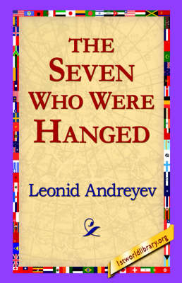 The Seven Who Were Hanged - Leonid Nikolayevich Andreyev; 1stWorld Library