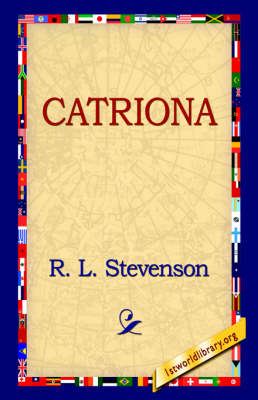 Catriona - Robert Louis Stevenson; R L Stevenson; 1stWorld Library