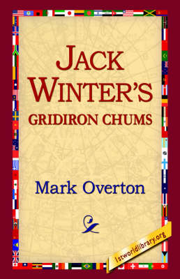Jack Winters' Gridiron Chums - Mark Overton; 1st World Library; 1stWorld Library