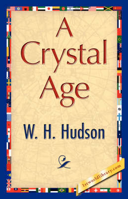 A Crystal Age - H Hudson W H Hudson; W H Hudson; 1stWorld Library