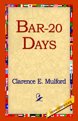Bar-20 Days - Clarence E Mulford; 1st World Library; 1stWorld Library
