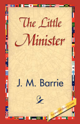 The Little Minister - James Matthew Barrie; 1stWorld Library