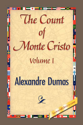 THE COUNT OF MONTE CRISTO Volume I - Alexandre Dumas; 1stWorld Library