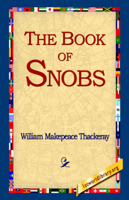 The Book of Snobs - William Makepeace Thackeray; 1stWorld Library