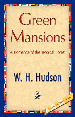 Green Mansions - H Hudson W H Hudson; W H Hudson; 1stWorld Library