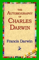 The Autobiography of Charles Darwin - Francis Darwin; 1stWorld Library