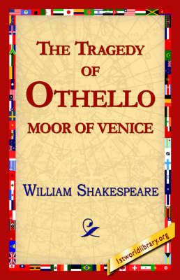 The Tragedy of Othello, Moor of Venice - William Shakespeare; Library 1stworld Library; 1stWorld Library