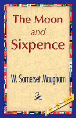 The Moon and Sixpence - Somerset Maugham W Somerset Maugham; W Somerset Maugham; 1stWorld Library
