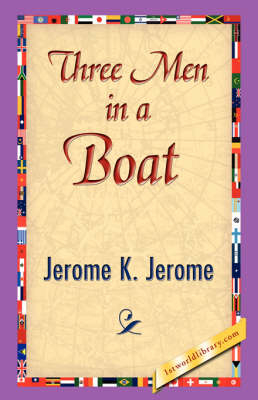 Three Men in a Boat - Jerome Klapka Jerome; 1stWorld Library