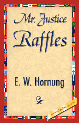 Mr. Justice Raffles - W Hornung E W Hornung; E W Hornung; 1stWorld Library
