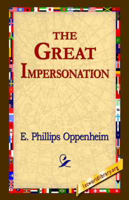 The Great Impersonation - E Phillips Oppenheim; 1stWorld Library