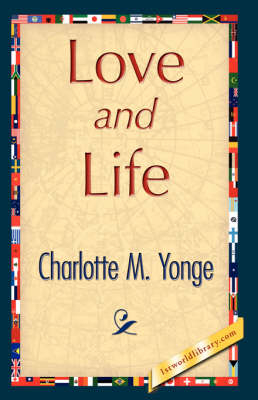 Love and Life - M Yonge Charlotte M Yonge; Charlotte M Yonge; 1stWorld Library