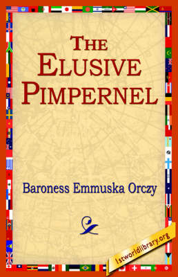 The Elusive Pimpernel - Baroness Emmuska Orczy; 1stWorld Library
