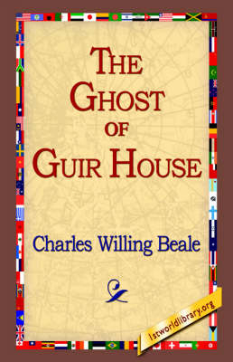 The Ghost of Guir House - Charles Willing Beale; Charles Willing; 1stWorld Library