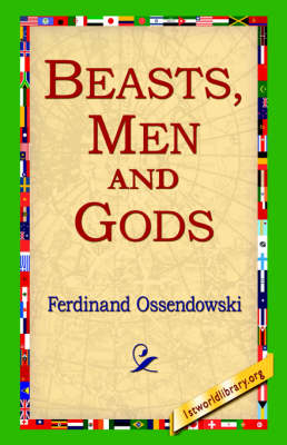 Beasts, Men and Gods - Ferdinand Ossendowski; 1st World Library; 1stWorld Library