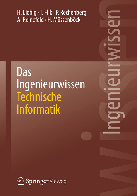 Das Ingenieurwissen: Technische Informatik - Hans Liebig, Thomas Flik, Peter Rechenberg, Alexander Reinefeld, Hanspeter Mössenböck