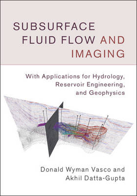 Subsurface Fluid Flow and Imaging -  Akhil Datta-Gupta,  Donald Wyman Vasco