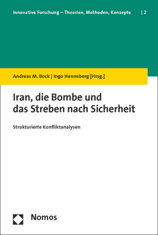 Iran, die Bombe und das Streben nach Sicherheit - Andreas M. Bock; Ingo Henneberg