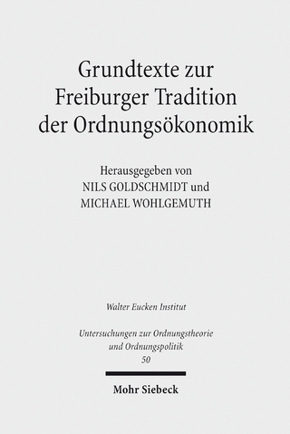 Grundtexte zur Freiburger Tradition der Ordnungsökonomik - Nils Goldschmidt; Michael Wohlgemuth