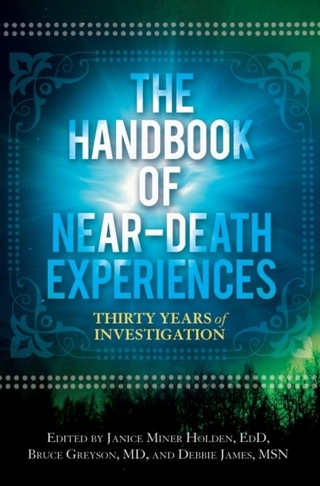 Handbook of Near-Death Experiences - Greyson Bruce Greyson; James Debbie James; Holden Janice Miner Holden