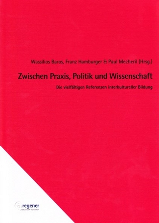 Zwischen Praxis, Politik und Wissenschaft - Wassilios Baros; Franz Hamburger; Paul Mecheril