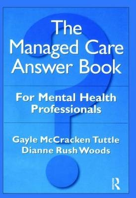 The Managed Care Answer Book - Gayle McCracken Tuttle; Dianne Rush Woods