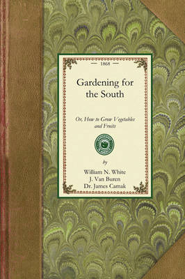 Gardening for the South - William White; J Van Buren; Dr James Camak