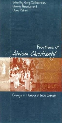 Frontiers of African Christianity - Greg Cuthbertson; Hennie Pretorius; Dana Robert