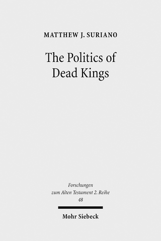 The Politics of Dead Kings - Matthew J. Suriano