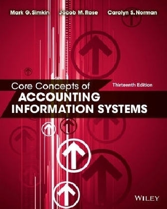 Core Concepts of Accounting Information Systems - Mark G. Simkin, Carolyn A. Strand Norman, Jacob M. Rose