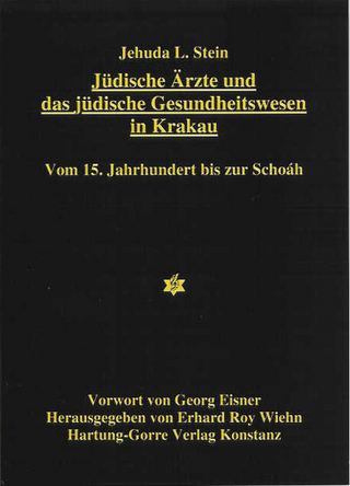 Jüdische Ärzte und das jüdische Gesundheitswesen in Krakau - Jehuda L Stein; Erhard R Wiehn