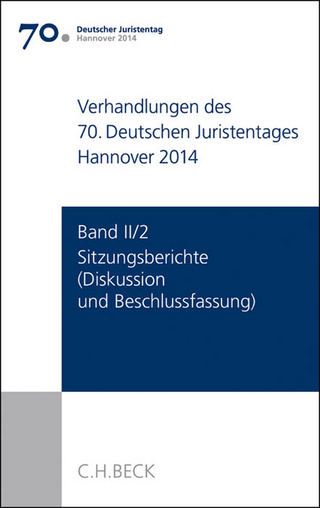 Verhandlungen des 70. Deutschen Juristentages Hannover 2014 Band II/2: Sitzungsberichte - Diskussion und Beschlussfassung - Ständigen Deputation des Deutschen Juristentages