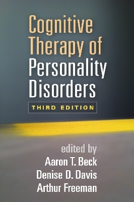 Cognitive Therapy of Personality Disorders, Third Edition - Aaron T. Beck; Denise D. Davis; Arthur Freeman