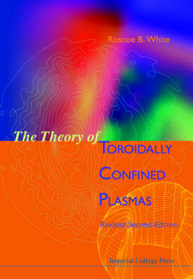 Theory Of Toroidally Confined Plasmas, The (Revised Second Edition) - Roscoe B White