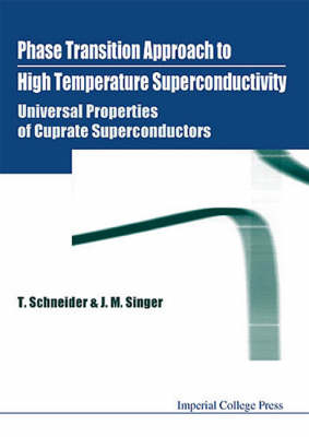 Phase Transition Approach To High Temperature Superconductivity - Universal Properties Of Cuprate Superconductors - Toni Schneider, Johannes M Singer