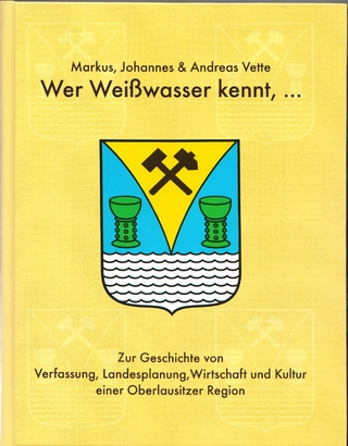 Wer Weisswasser kennt... - Markus Vette; Johannes Vette; Andreas Vette; Werner Schubert
