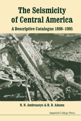 Seismicity Of Central America, The: A Descriptive Catalogue 1898-1995 - Robin Adams; N N Ambraseys