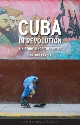 Cuba in Revolution - Antoni Kapcia