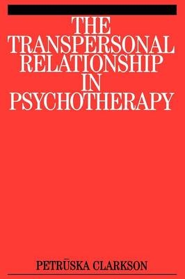 The Transpersonal Relationship in Psychotherapy - Petruska Clarkson