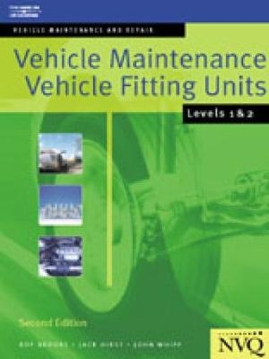 Vehicle Maintenance: Vehicle Fitting Units Levels 1 & 2 - Roy Brooks; Jack Hirst; John Whipp