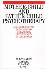 Mother-Child and Father-Child Psychotherapy - Miriam Ben-Aaron; J. Harel; H. Kaplan; R. Patt